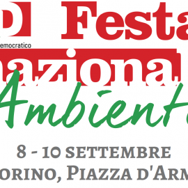 FESTA NAZIONALE AMBIENTE PD, dall’8 al 10 settembre, Torino FESTA NAZIONALE AMBIENTE PD, dall’8 al 10 settembre, Torino