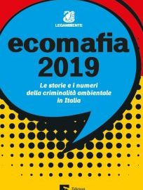 ECOMAFIA 2019. Nel 2018 meno illeciti, ma più business: giro d’affari che tocca i 16,6 miliardi