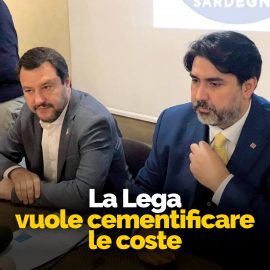 SARDEGNA: “La lega ci riprova a cementificare le coste della Sardegna”