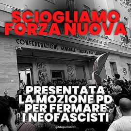 FORZE FASCISTE: “Depositata mozione urgente PD per chiedere lo scioglimento delle organizzazioni e dei movimenti neofascisti”