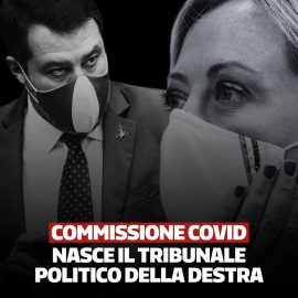 COMMISSIONE COVID: “Tribunale politico monocolore. La maggioranza vuole colpire le opposizioni”