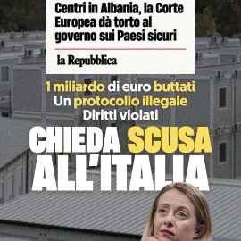 CENTRI IN ALBANIA: “Il crollo delle politiche migratorie del Governo Meloni”