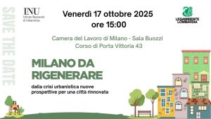 Legambiente Lombardia-Istituto Nazionae di Urbanistica: "MILANO DA RIGENERARE" | ore 15:00 | Camera del Lavoro di Milano - Sala Buozzi, Corso di Porta Vittoria, 43 | MILANO