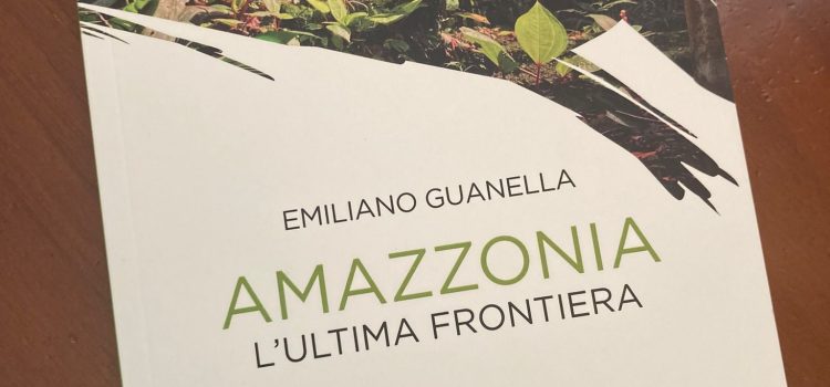 ‘AMAZZONIA L’ULTIMA FRONTIERA’, PRESENTAZIONE DEL LIBRO DI GUANELLA ‘AMAZZONIA L’ULTIMA FRONTIERA’, PRESENTAZIONE DEL LIBRO DI GUANELLA